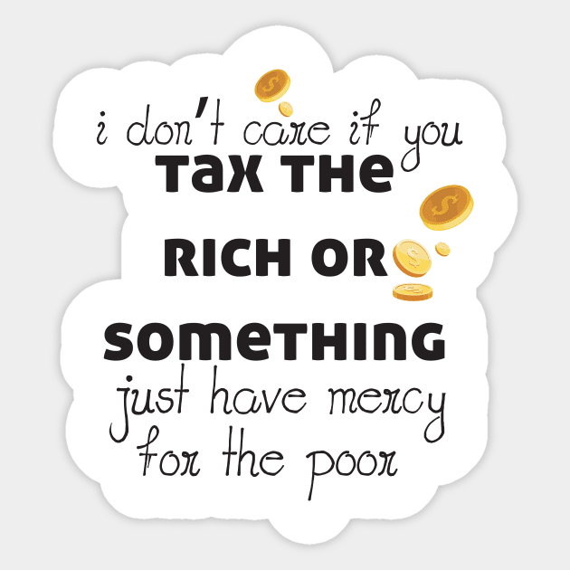 Tax The Rich Not The Poor, Equality Gift Idea, Poor People, Rich People Sticker by StrompTees